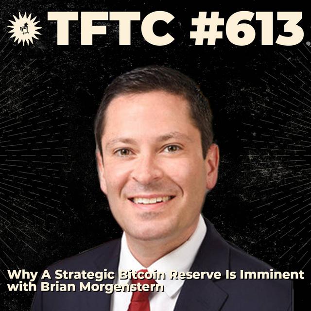 #613: Why A Strategic Bitcoin Reserve Is Imminent with Brian Morgenstern - podcast episode cover