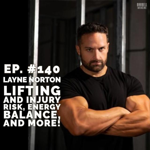 Episode #140: Layne Norton on  Injury Risk Reduction, Weight Loss, and More! - podcast episode cover