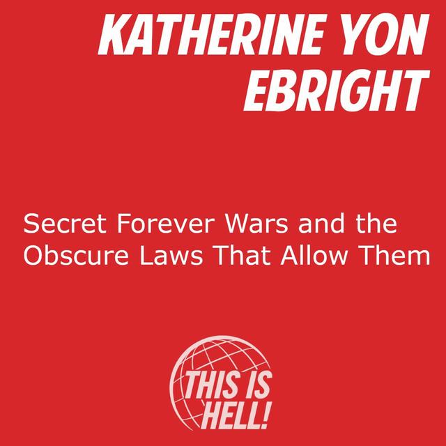 Secret Forever Wars and the Obscure Laws That Allow Them / Katherine Yon Ebright - podcast episode cover
