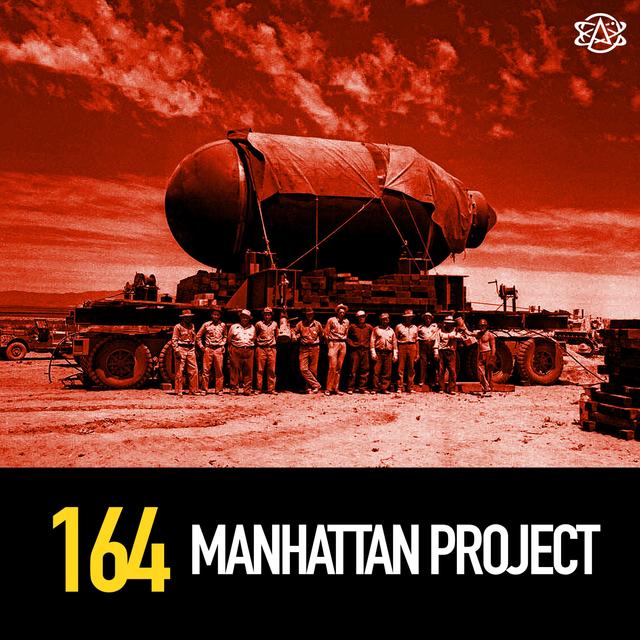 164 - The Manhattan Project - podcast episode cover