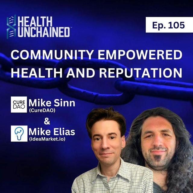 Ep. 105: Community Empowered Health and Reputation – Mike Sinn (CureDAO) & Mike Elias (IdeaMarket.io) - podcast episode cover