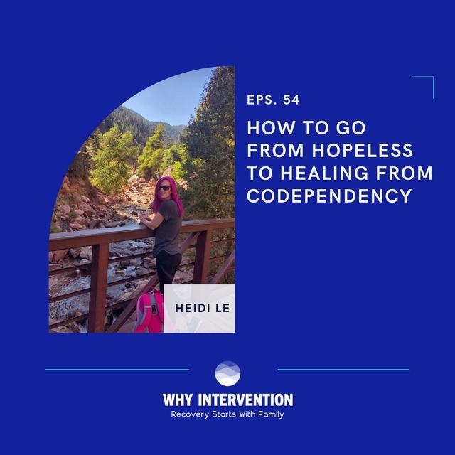 How to Go From Hopeless to Healing From Codependency with Heidi Le - Episode 54 - podcast episode cover