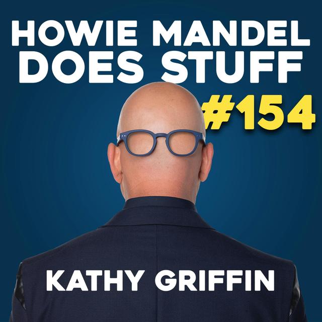 Kathy Griffin Tells All, Including Feud with Elon Musk and Trump | Howie Mandel Does Stuff #154 - podcast episode cover