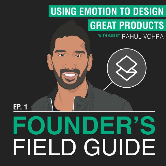 Rahul Vohra - Using Emotion to Design Great Products - [Founder’s Field Guide, EP.1] - podcast episode cover