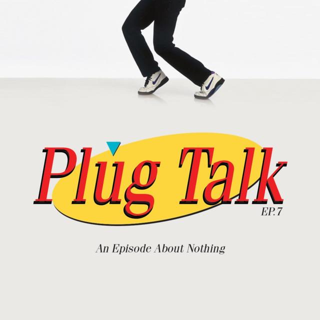 Plug Talk Episode 7 "An Episode about Nothing" - podcast episode cover