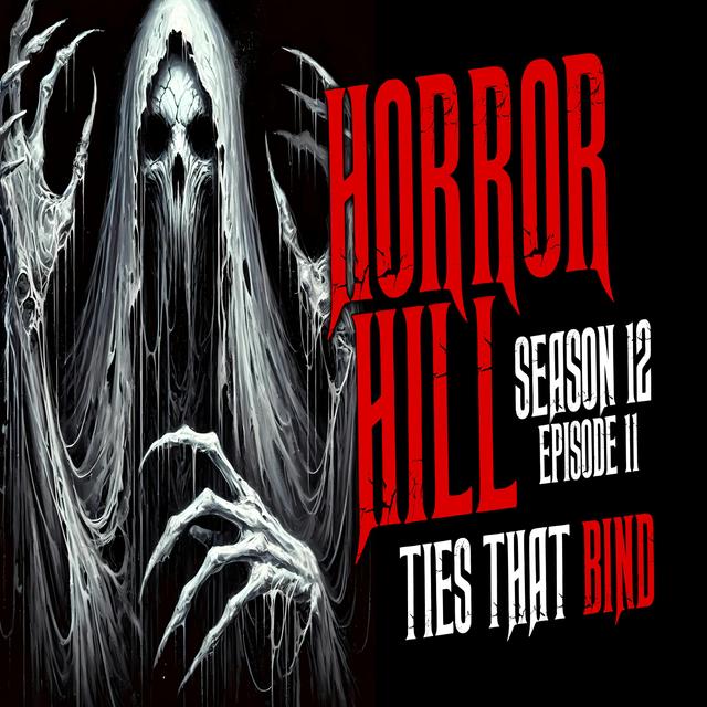 S12E11 - "Ties That Bind" - Horror Hill - podcast episode cover