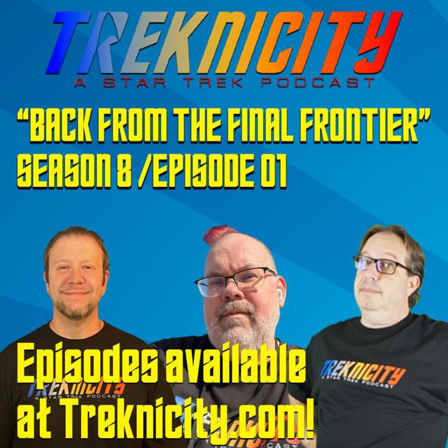 Treknicity - Season 08 - Episode 01 - "Back From the Final Frontier" - podcast episode cover