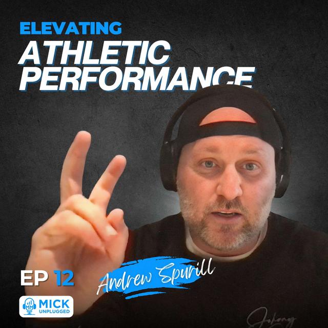 Andrew Spruill | Elevating Athletic Performance - Mick Unplugged [EP 12] - podcast episode cover