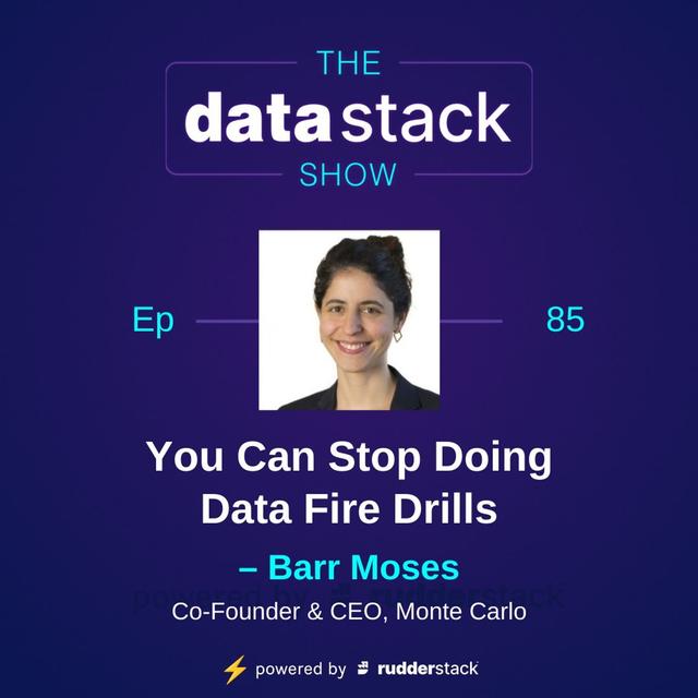 85: You Can Stop Doing Data Fire Drills with Barr Moses of Monte Carlo - podcast episode cover