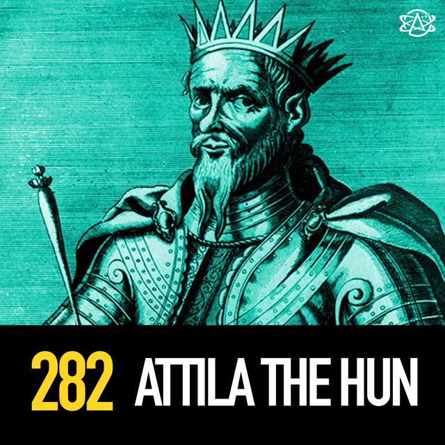 282 - Attila the Hun: Evil or Slandered? - podcast episode cover