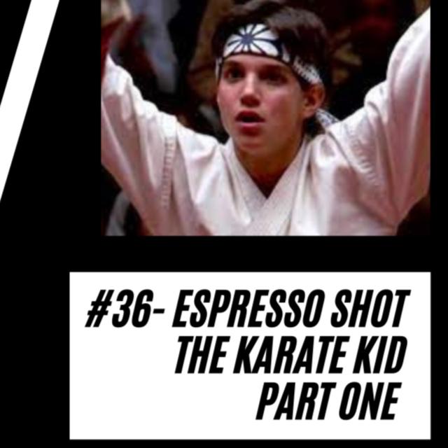36 - ESPRESSO SHOT - The Karate Kid - Part One - podcast episode cover