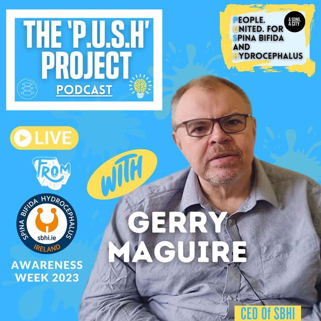 The 'P.U.S.H' Project Podcast: SEASON 4 - EP: 110 With Gerry Maguire (CEO Of SBHI) from SBHI Awareness Week 2023 - podcast episode cover