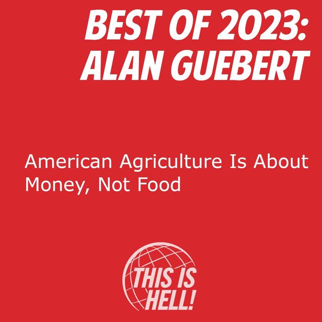 Best of 2023: American Agriculture Is about Money, not Food / Alan Guebert - podcast episode cover