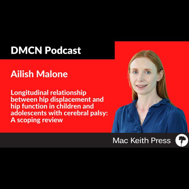 Longitudinal relationship between hip displacement and hip function in children and adolescents with cerebral palsy: A scoping review | Ailish Malone | DMCN - podcast episode cover