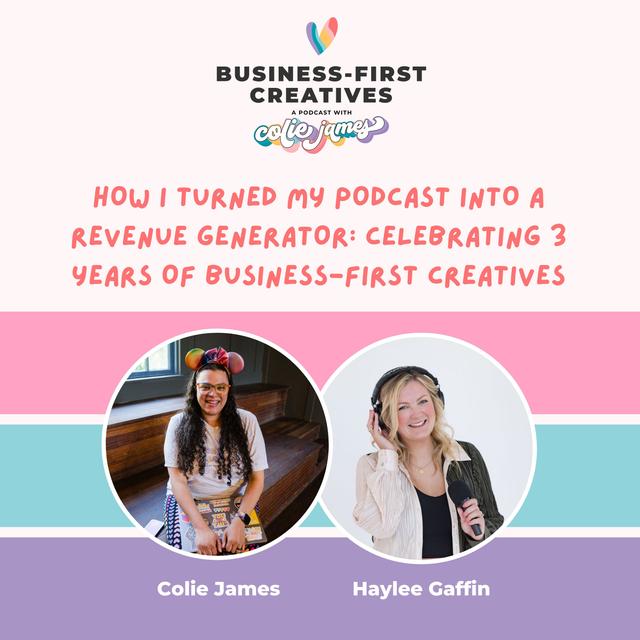 How I Turned My Podcast into a Revenue Generator: Celebrating 3 Years of Business-First Creatives ft. Haylee Gaffin - podcast episode cover
