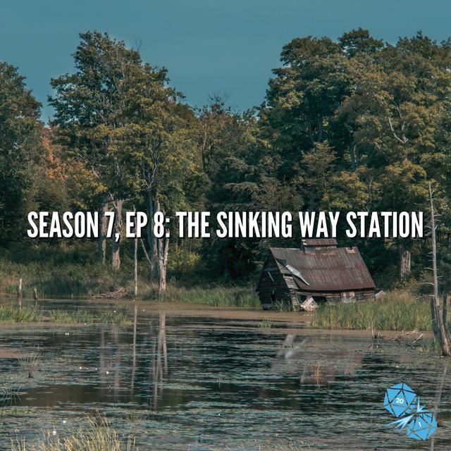 The Sinking Way Station (S7, E8) - podcast episode cover