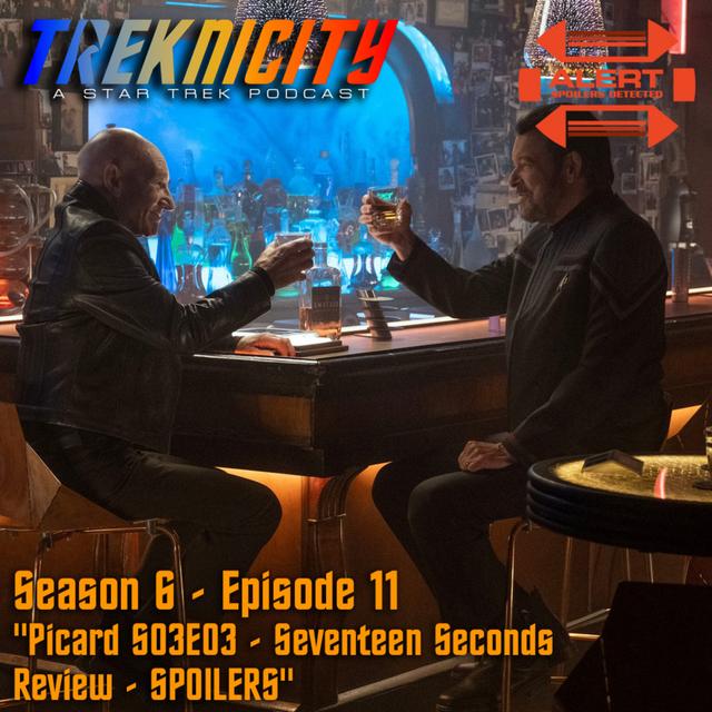 Treknicity - Season 06 - Episode 11 - "Picard S03E03 - Seventeen Seconds - Review - SPOILERS" - podcast episode cover