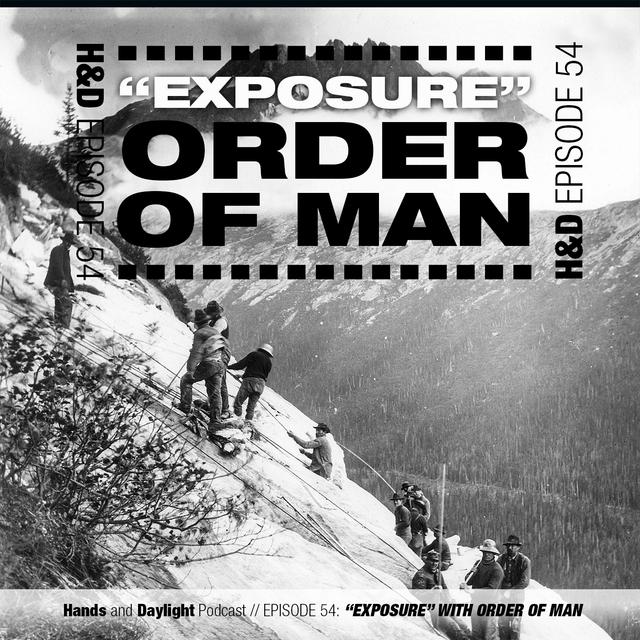 E54: "EXPOSURE" WITH ORDER OF MAN - podcast episode cover