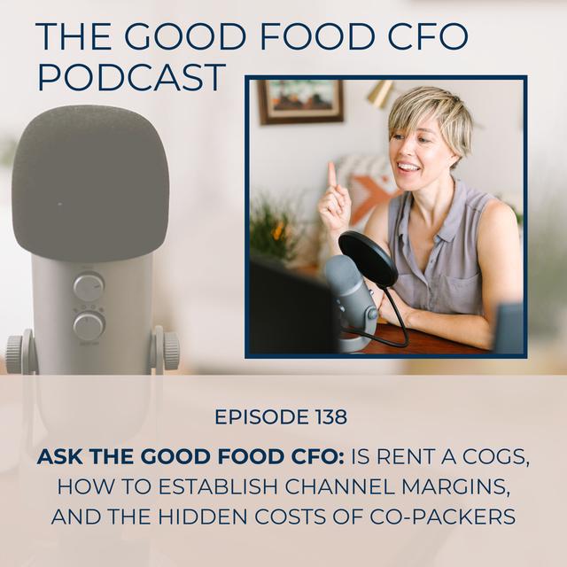 Ask The Good Food CFO: Is Rent a COGS, How to Establish Channel Margins, and the Hidden Costs of Co-Packers - podcast episode cover