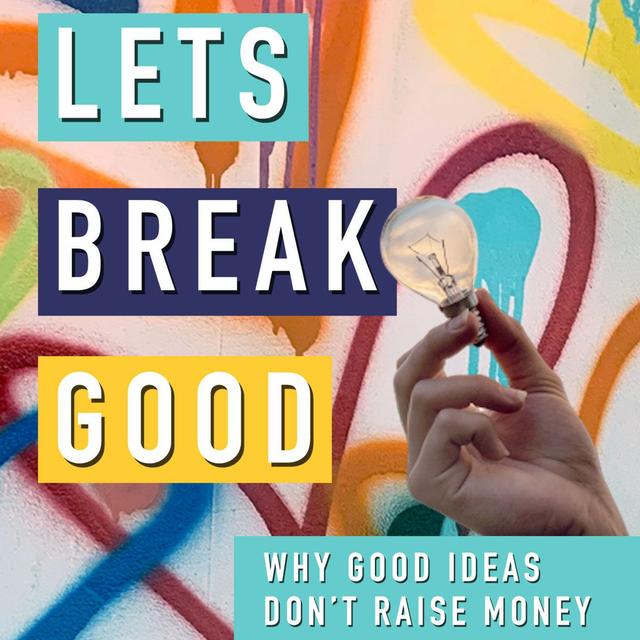 Episode 23 - Why Good Ideas Don't Raise Money - podcast episode cover