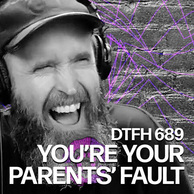693: You're Your Parents' Fault - podcast episode cover