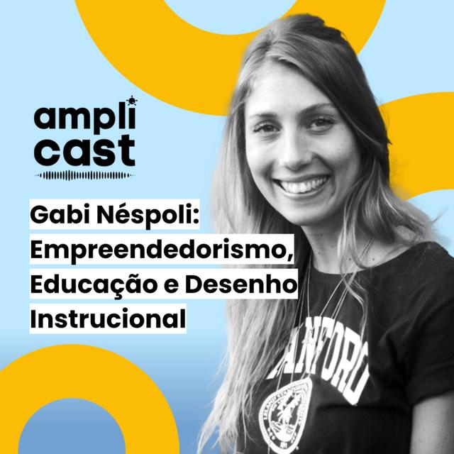 Amplicast #27 - Gabi Néspoli: Empreendedorismo, Educação e Desenho Instrucional - podcast episode cover