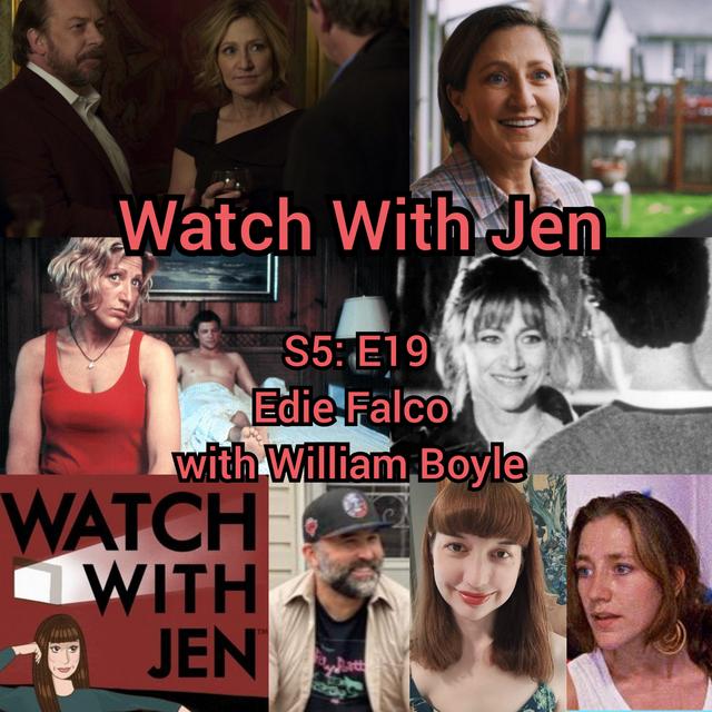 Watch With Jen - S5: E19 - Edie Falco with William Boyle - podcast episode cover