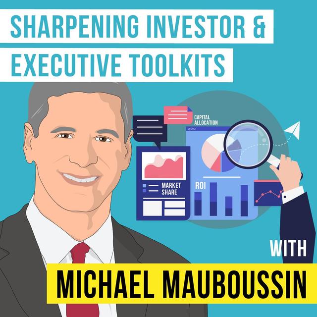 Michael Mauboussin - Sharpening Investor & Executive Toolkits - [Invest Like the Best, EP.308] - podcast episode cover
