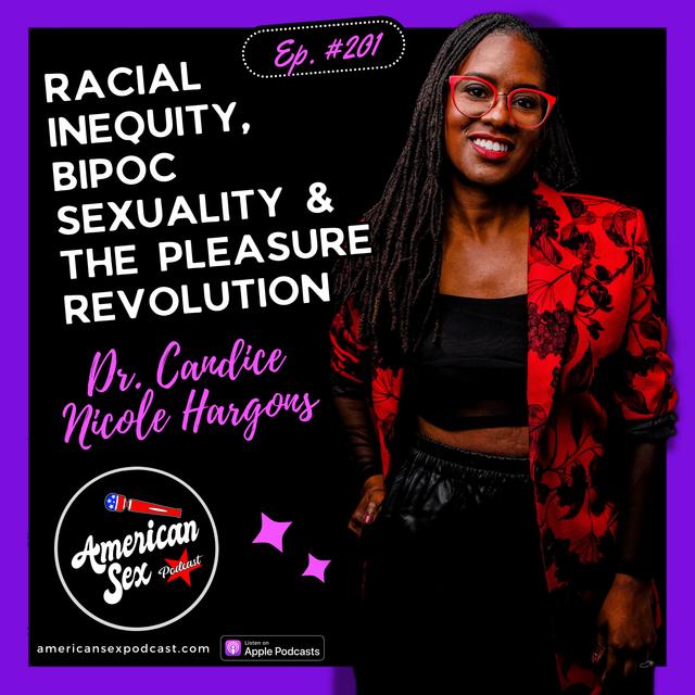 Racial Inequity, BIPOC Sexuality & The Pleasure Revolution with Dr. Candice Nicole Hargons - Ep 201 - podcast episode cover