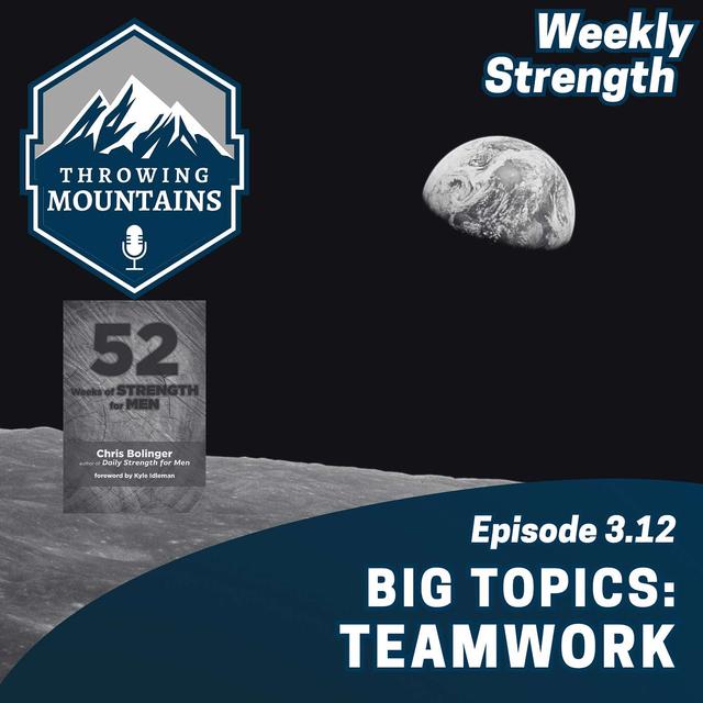 Weekly Strength 3.12: Big Topics -- Teamwork - podcast episode cover