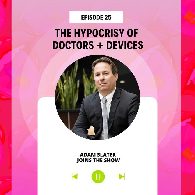 #25 The Hypocrisy of Doctors and Devices - podcast episode cover