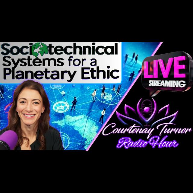 Sociotechnical Systems for a Planetary Ethic | The Courtenay Turner Radio Hour - podcast episode cover