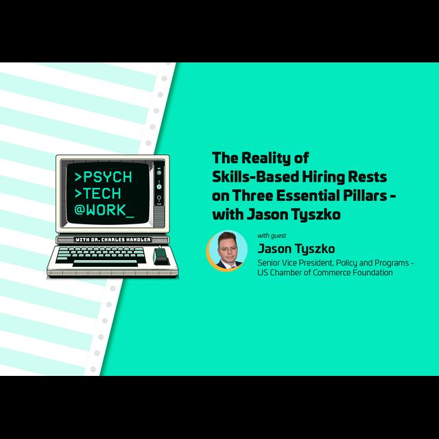 The Reality of Skills-Based Hiring Rests on Three Essential Pillars- with Jason Tyszko - podcast episode cover
