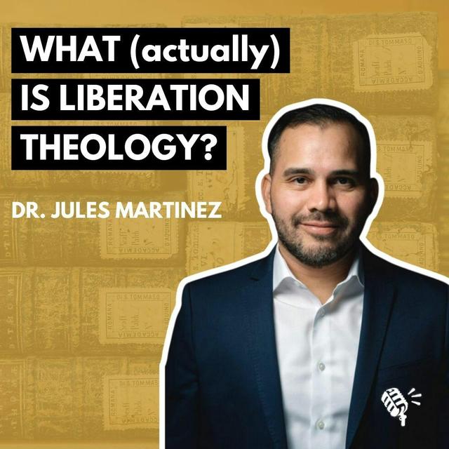 What (actually) Is Liberation Theology? Dr. Jules Martinez - podcast episode cover