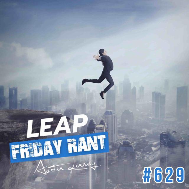Leap | Friday Rant with Austin Linney | Construct your life #629 - podcast episode cover