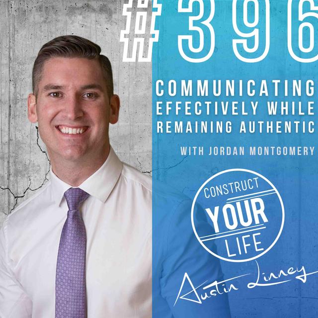 Communicating effectively while remaining authentic with Jordan Montgomery | Construct your life #396 - podcast episode cover