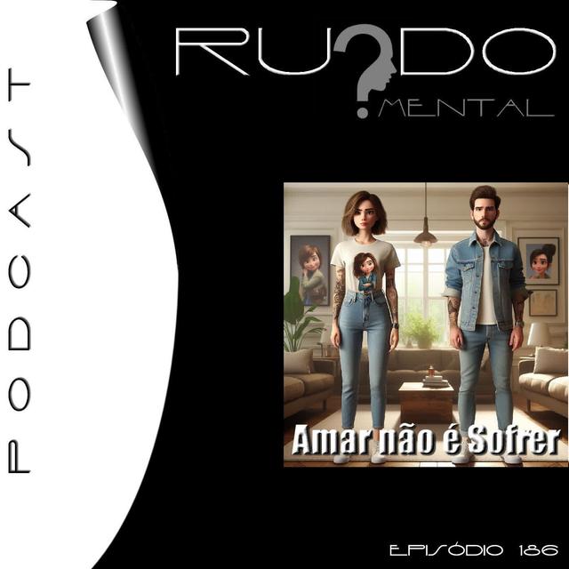 # 186 - Amar não é Sofrer - podcast episode cover