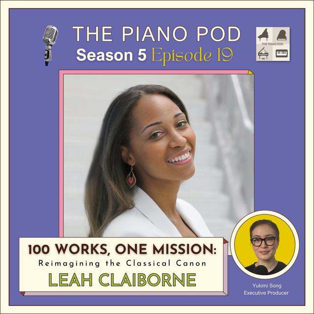 Season 5 Episode 19 "100 Works, One Mission - Reimagining the Classical Canon" feat. Leah Claiborne - Yamaha Artist & Scholar - podcast episode cover