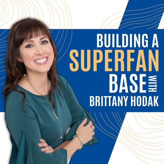 Building a Superfan Base with Brittany Hodak - podcast episode cover