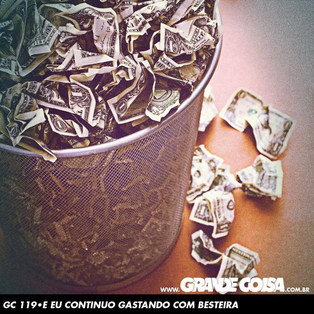 GC 119 | E EU CONTINUO GASTANDO COM BESTEIRA - Grande Coisa - podcast episode cover