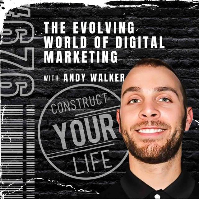 The evolving world of digital marketing with Andy Walker | Construct your life #676 - podcast episode cover