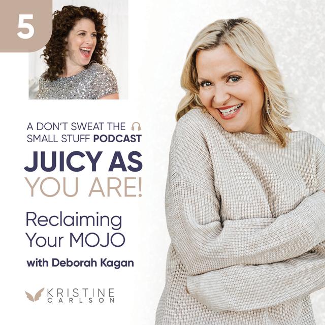 Juicy As You Are Series: Reclaiming Your Mojo with Deborah Kagan - podcast episode cover