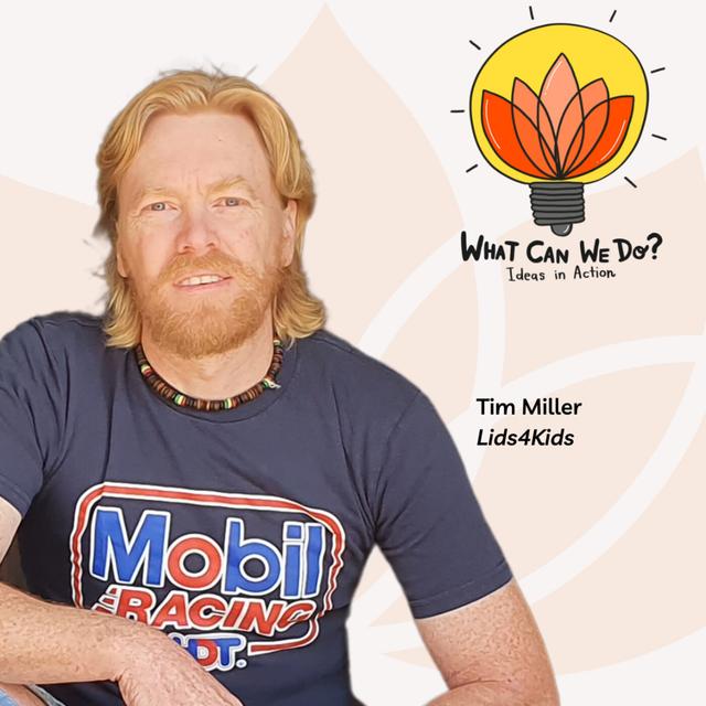 A grassroots solution for the small plastic problem - Tim Miller, Lids4Kids - podcast episode cover