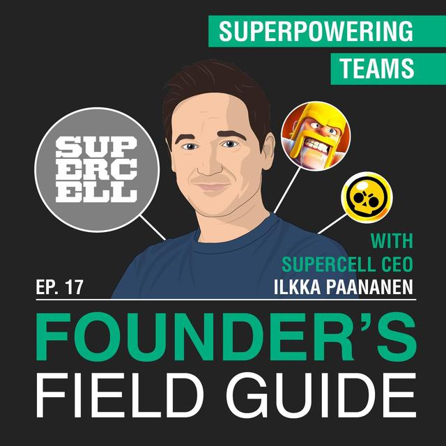 Ilkka Paananen – Superpowering Teams – [Founder’s Field Guide, EP.17] - podcast episode cover