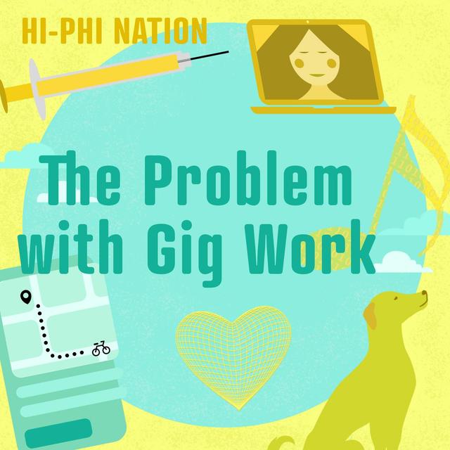 Hi-Phi Nation: The Problem with Gig Work - podcast episode cover
