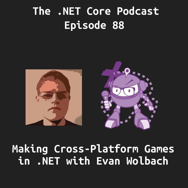 Making Cross-Platform Games in .NET With Evan Wolbach - podcast episode cover