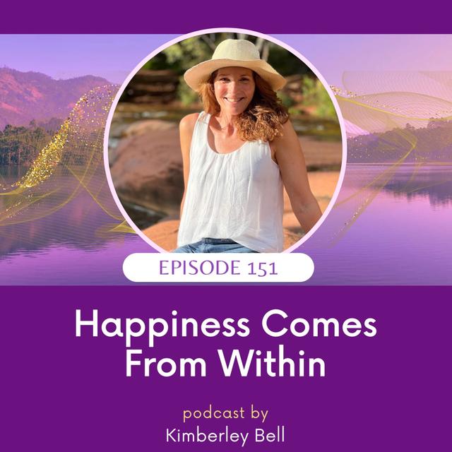 Ep 151 ~ Happiness Comes From Within - podcast episode cover