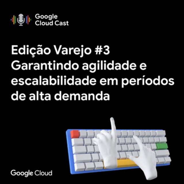 [Edição Varejo] #3 - Garantindo agilidade e escalabilidade em períodos de alta demanda - podcast episode cover