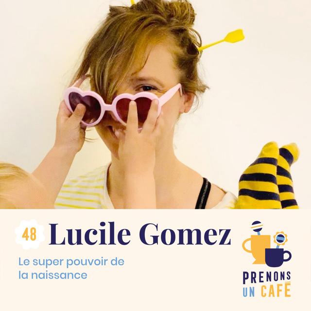 #48 - Lucile Gomez - Le super pouvoir de la naissance - podcast episode cover