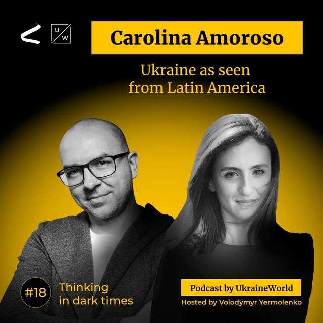 Ukraine as seen from Latin America - with Carolina Amoroso | Thinking in Dark Times # 18 - podcast episode cover